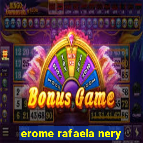 erome rafaela nery